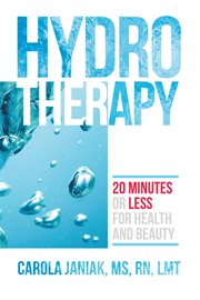 Hydrotherapy : 20 Minutes or Less for Health and Beauty cover image