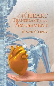 My Heart Transplant for Your Amusement cover image