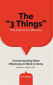 The "3 things" that make all the difference : communicating more effectively at work & home cover image