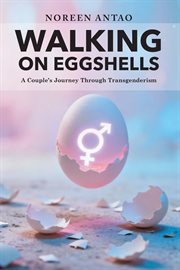 Walking on Eggshells : A Couple's Journey Through Transgenderism cover image