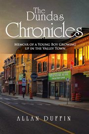 The Dundas Chronicles : Memoir of a Young Boy Growing Up in the Valley Town cover image