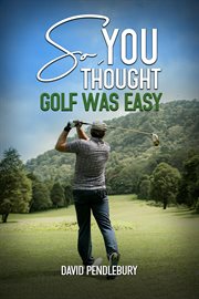 So, You Thought Golf Was Easy cover image