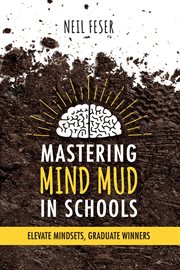 Mastering Mind Mud in Schools : Elevate Mindsets, Graduate Winners cover image