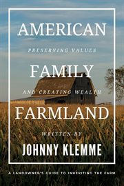 American Family Farmland : Preserving Values & Creating Wealth A Landowner's Guide To Inheriting The Farm cover image