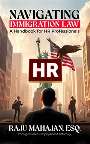 Navigating Immigration Law : A Handbook for HR Professionals cover image
