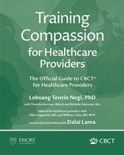 Training Compassion for Healthcare Providers : The Official Guide To Cbct® For Healthcare Providers cover image