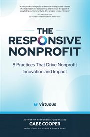 The Responsive Nonprofit : 8 Practices that Drive Nonprofit Innovation and Impact cover image