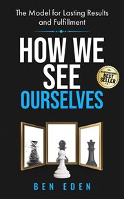 How We See Ourselves : The Model for Lasting Results and Fulfillment cover image