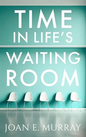 Time in Life's Waiting Room cover image