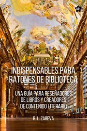 Indispensables Para Ratones De Biblioteca : Una guía para reseñadores de libros y creadores de contenido literario cover image