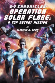 S-7 Chronicles Operation Solar Flare : A Top Secret Mission cover image