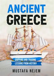 Ancient Greece : shipping and trading lessons from history cover image