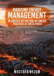 Maritime Energy Management in Greece by the Use of Green Practices at Greek Ports : Management in Greece by the Use of Green Practices at Greek Ports cover image