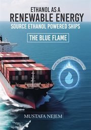 Ethanol as a Renewable Energy Source Ethanol Powered Ship Advantages, Challenges and Difficulties cover image