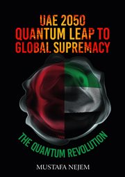 UAE 2050,Quantum Leap to Global Supremacy : Quantum Leap to Global Supremacy. QUANTUM LEAP TO GLOBAL SUPREMACY cover image