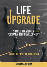 Life Upgrade : Simple Strategies for Daily Self-Development A Guide to Easy Life Revolution cover image