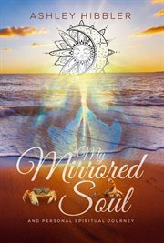 My Mirrored Soul and Personal Spiritual Journey cover image