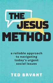 The Jesus Method : A Reliable Approach to Navigating Today's Urgent Social Issues cover image