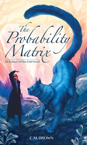 The Probability Matrix : An Echoes of the End Novel. Echoes of the End cover image