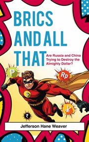 BRICS and All That : Are Russia And China Trying To Destroy The Almighty Dollar? cover image