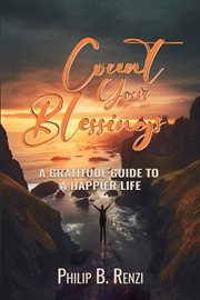 Count Your Blessings : A Gratitude Guide To A Happier Life cover image