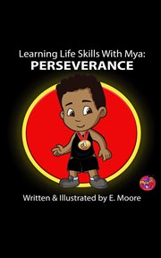 Learning Life Skills With Mya : Perseverance. Learning Life Skills with Mya cover image
