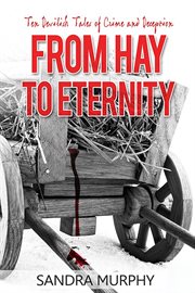 From Hay to Eternity : Ten Devilish Tales of Crime and Deception cover image