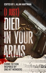 (I Just) Died in Your Arms : Crime Fiction Inspired by One-Hit Wonders cover image