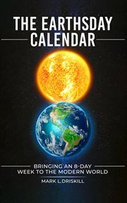 The Earthsday Calendar : Bringing An 8-Day Week To The Modern World cover image