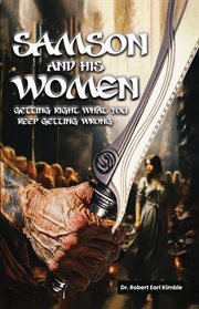 Samson and His Women : Getting Right What You Keep Getting Wrong cover image