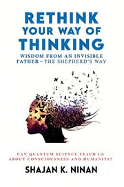 Rethink Your Way of Thinking : Wisdom From An Invisible Father - The Shepherd's Way cover image