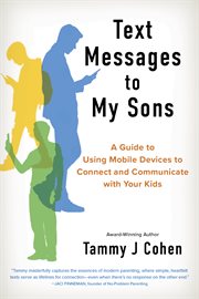 Text Messages to My Sons (NEW EDITION) : A Guide to Using Mobile Devices to Connect and Communicate With Your Kids cover image