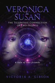 Veronica & Susan : The Telepathic Connection of Two Friends cover image