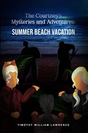 Summer Beach Vacation : The Courtney's Mysteries and Adventures cover image