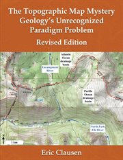 The Topographic Map Mystery : Geology's Unrecognized Paradigm Problem cover image