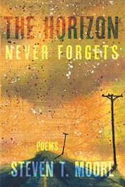 The Horizon Never Forgets : Poems cover image