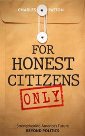 For Honest Citizens Only : Strengthening America's Future Beyond Politics cover image