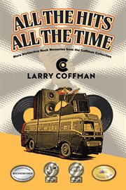 All the Hits All the Time : More Distinctive Rock Memories From the Coffman Collection cover image