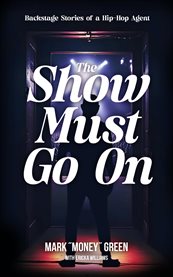 The Show Must Go On : Backstage Stories of a Hip-Hop Agent cover image