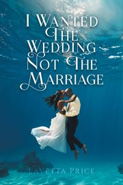I Wanted the Wedding Not the Marriage cover image