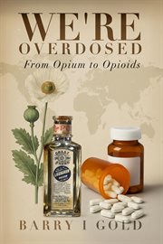 We're Overdosed : From Opium To Opioids cover image