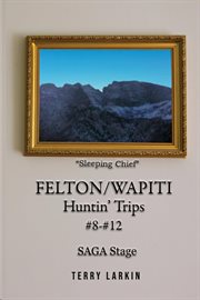 Felton/Wapiti Huntin' Trips #8 - #12 cover image