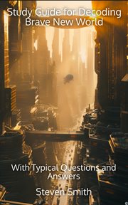 Study Guide for Decoding Brave New World : With Typical Questions and Answers. Classic Books Explained cover image