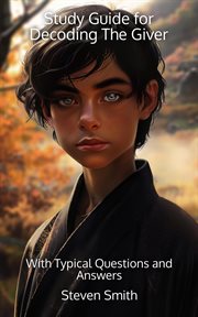 Study Guide for Decoding the Giver : With Typical Questions and Answers. Classic Books Explained cover image