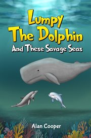 Lumpy the Dolphin and These Savage Seas cover image