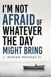 I'm Not Afraid of Whatever the Day Might Bring cover image