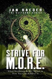 Strive for M.O.R.E. : What Wellbeing Really Means & How You Can Achieve It cover image