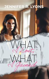 What I Lost, What I Gained cover image