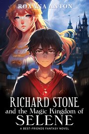 Richard Stone and the Magic Kingdom of Selene : A Best-Friends Fantasy Novel cover image