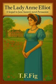 The Lady Anne Elliot : A Sequel To Jane Austen's Novel Persuasion cover image